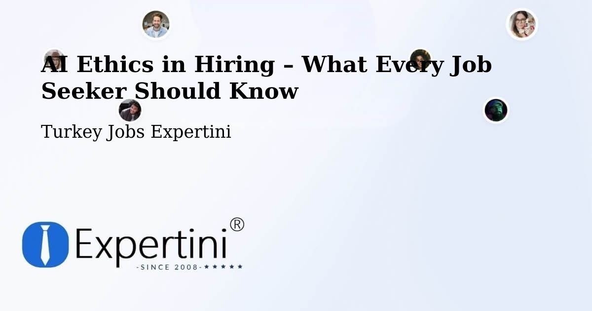 AI Ethics in Recruitment & Hiring – Eldivan - Eldivan, Turkey Jobs Expertini